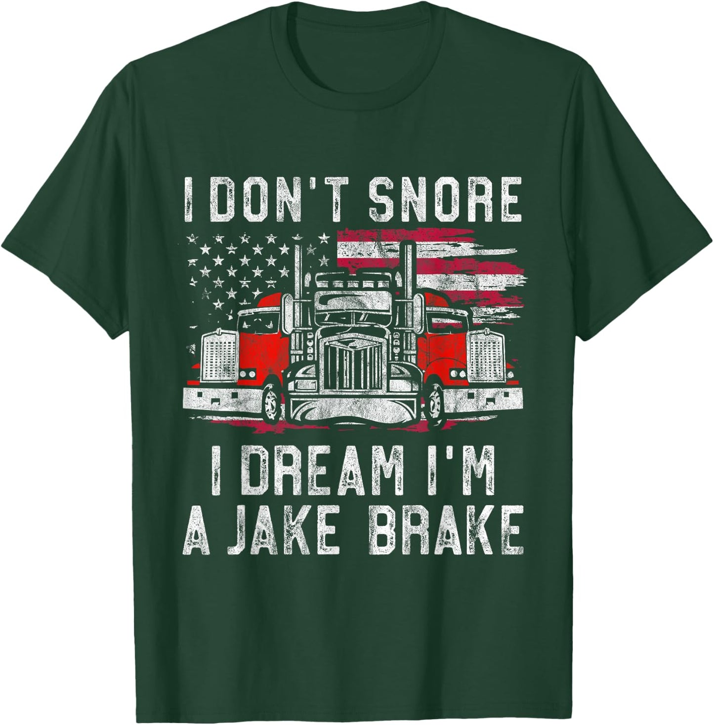 I don't Snore I Dream I'm A Jake Brake Trucker, Truck Driver T-Shirt - T-Shirt | Forest