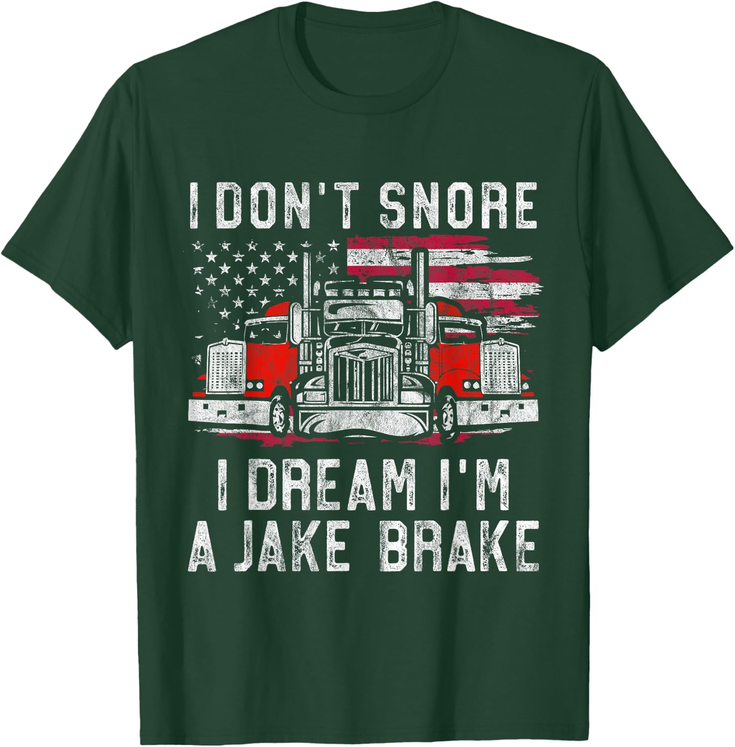 I don't Snore I Dream I'm A Jake Brake Trucker, Truck Driver T-Shirt - T-Shirt | Forest