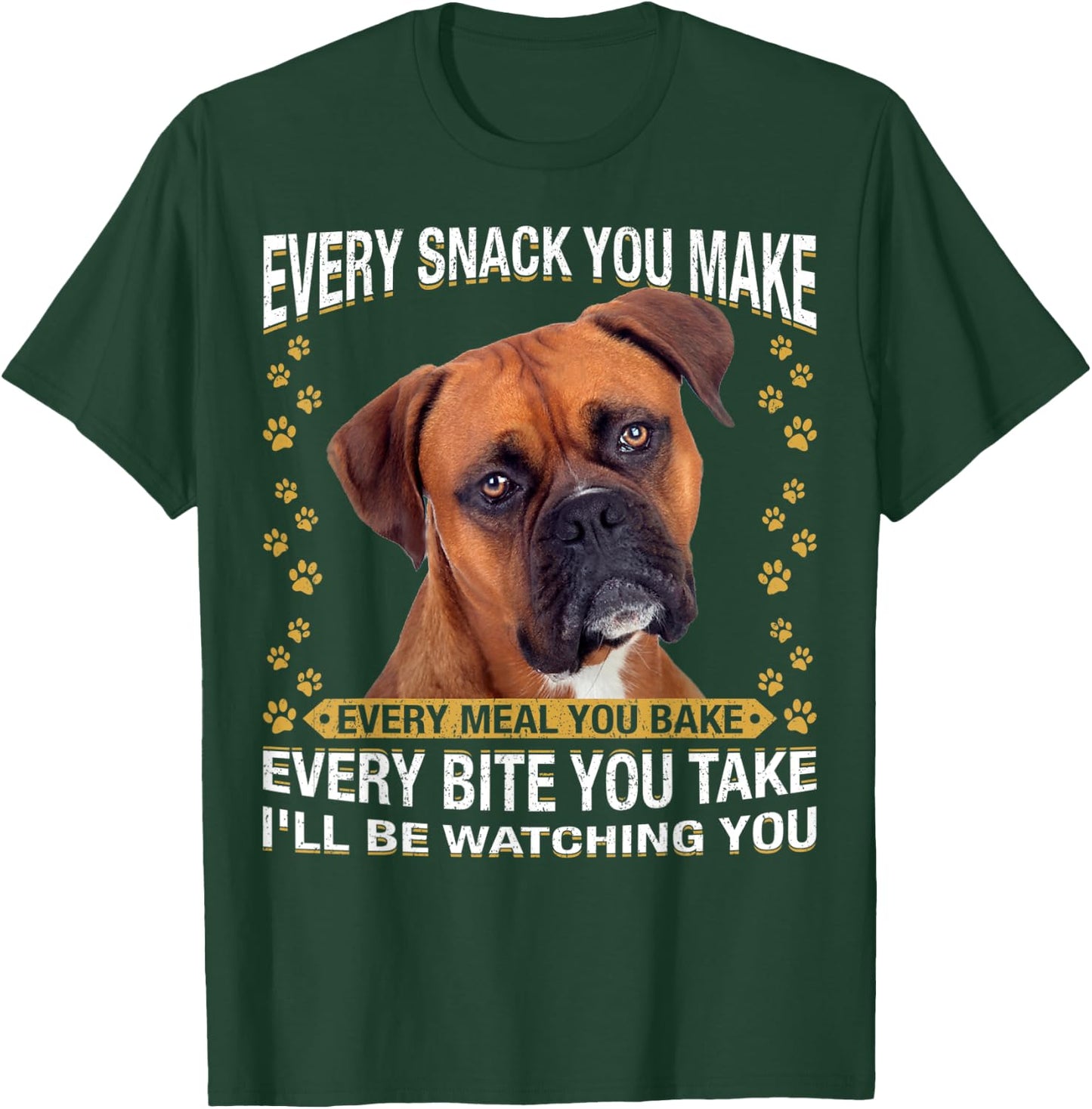 Every Snack You Make Funny Boxer Dog Mom, Dog Dad T-Shirt - T-Shirt | Forest