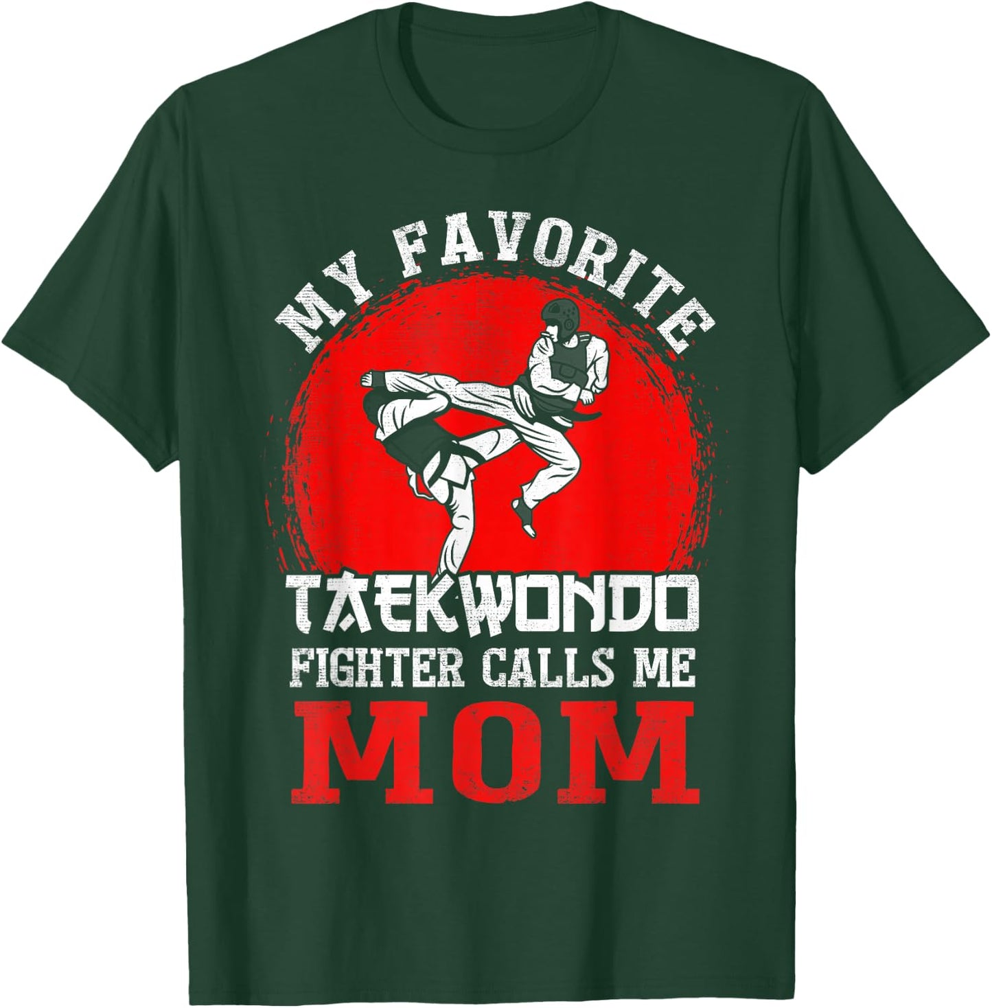 My Favorite Taekwondo Fighter Calls Me Mom Mothers Day T-Shirt - T-Shirt | Forest