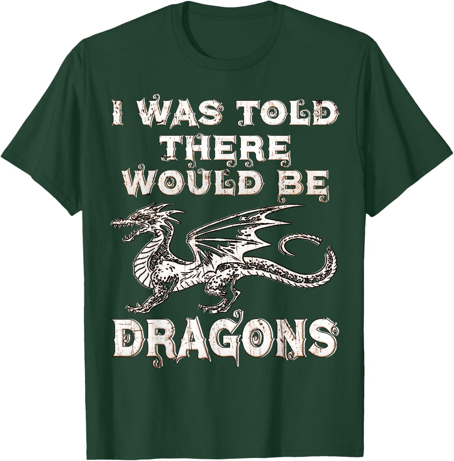I Was Told There Would Be Dragons Renaissance Festival T-Shirt - T-Shirt | Forest