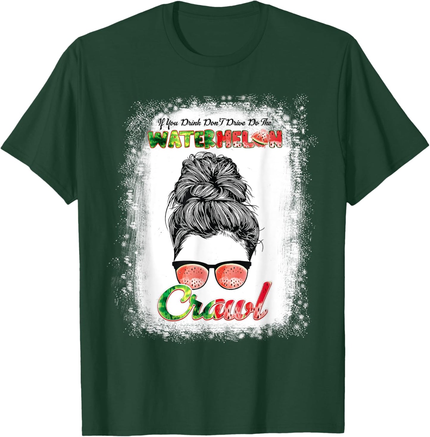 If U Drink Don't Drive Do The Watermelon Crawl Messy Bun T-Shirt - T-Shirt | Forest