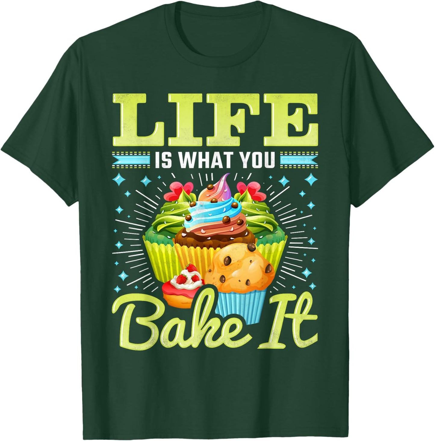 Life is What You Bake It, Cupcake Baking T-Shirt - T-Shirt | Forest