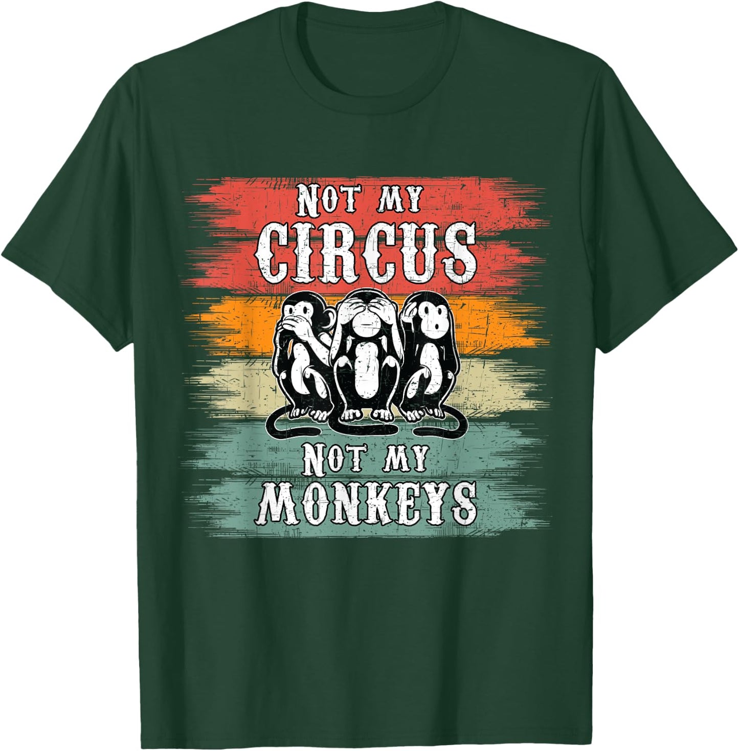 Not my Circus not my Monkeys T-Shirt - T-Shirt | Forest