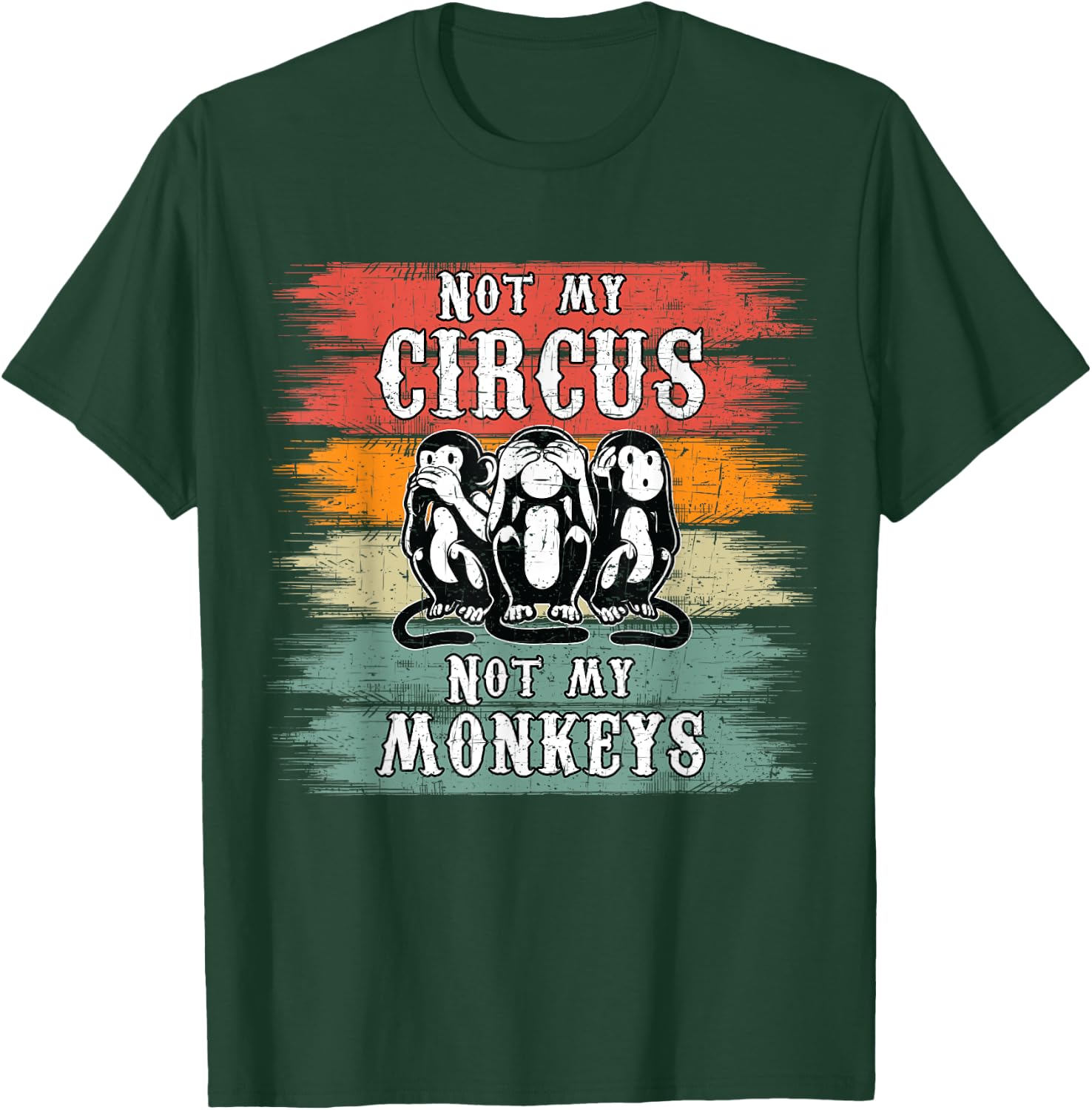 Not my Circus not my Monkeys T-Shirt - T-Shirt | Forest