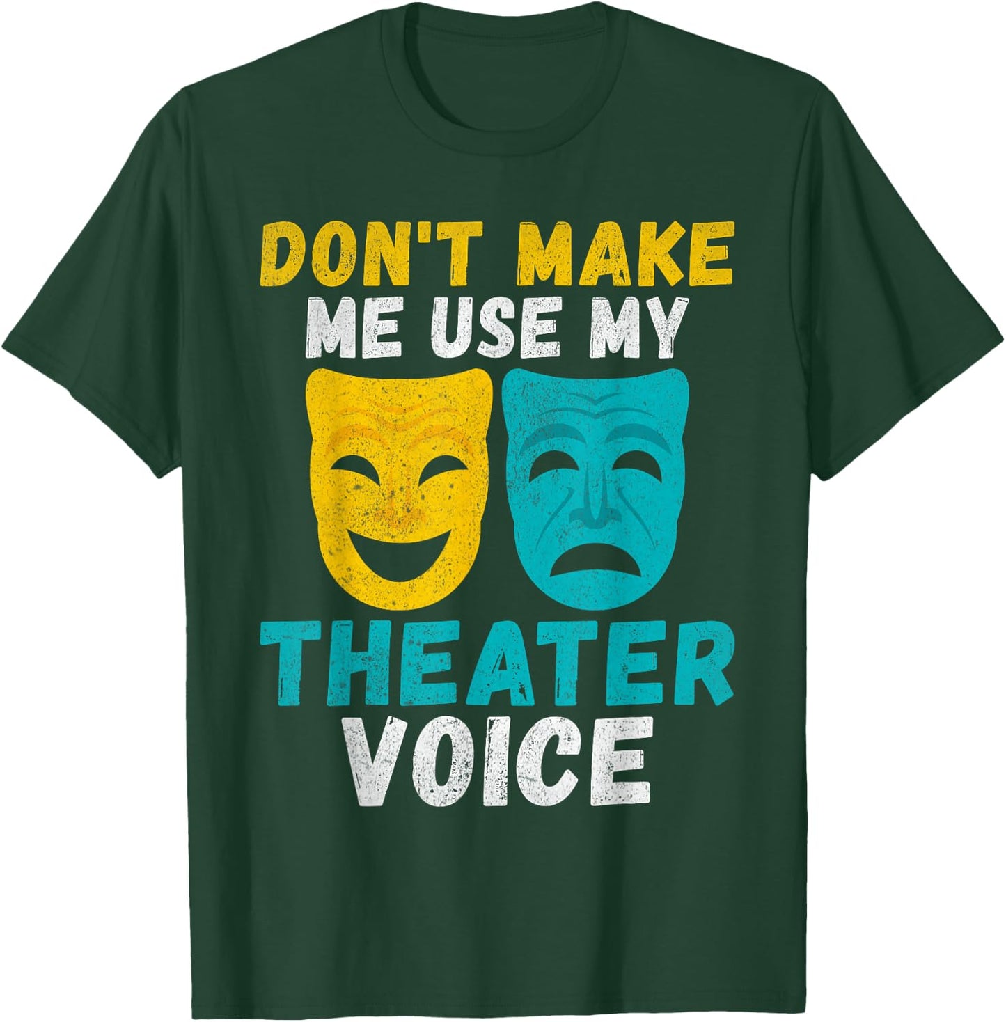 Dont make me use my Theater Voice Theater T-Shirt - T-Shirt | Forest