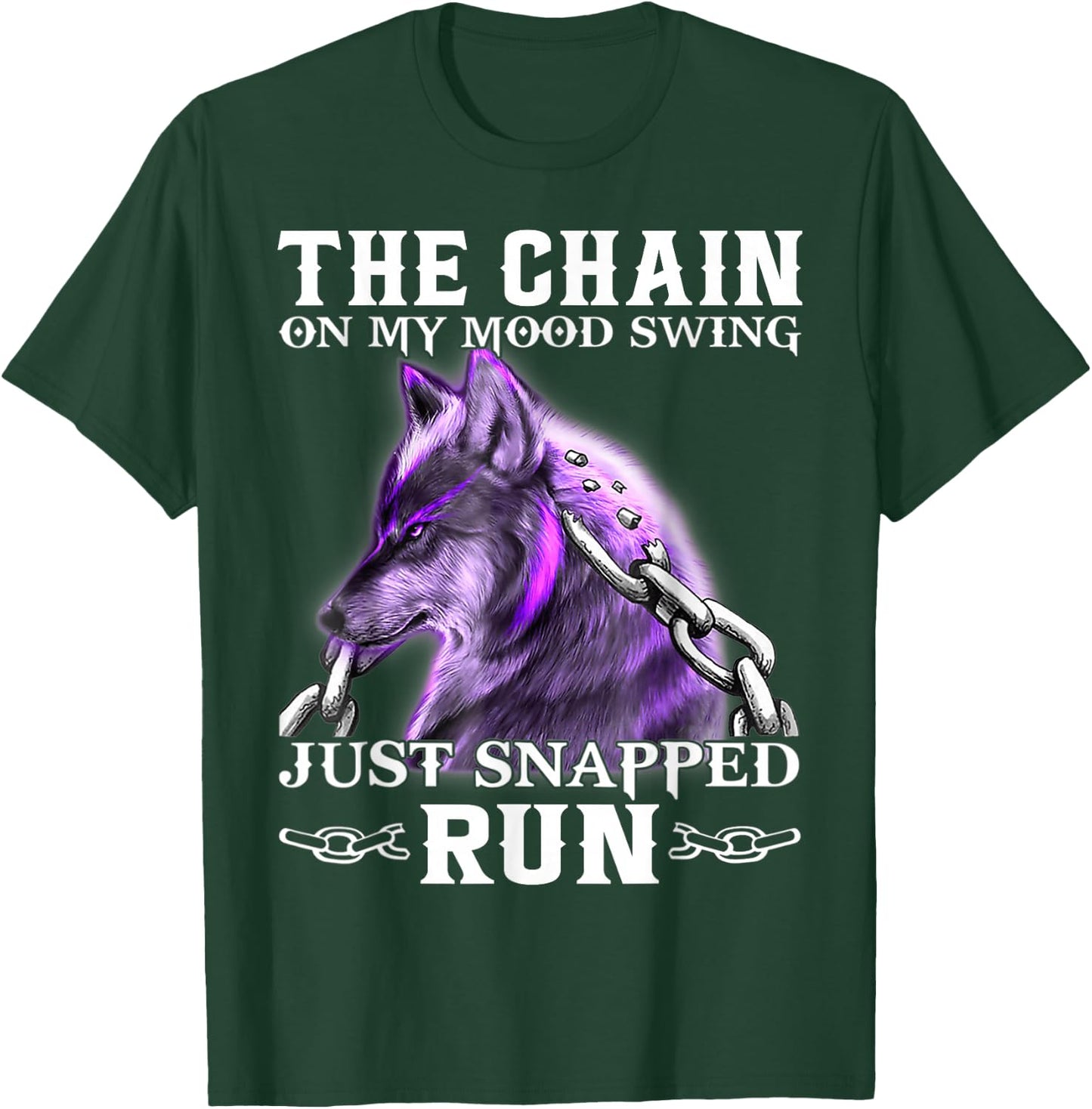 The Chain On My Mood Swing Just Snapped Run Wolf Cool Funny T-Shirt - T-Shirt | Forest