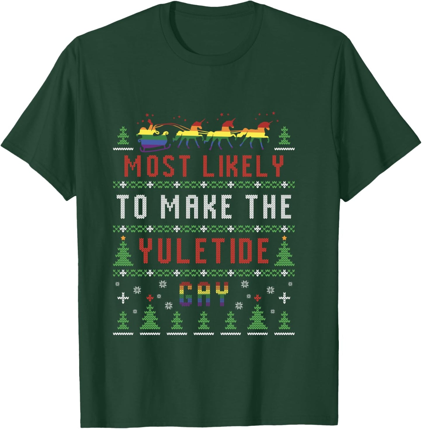 Ugly Christmas Sweater Most Likely To Make The Yuletide Gay T-Shirt - T-Shirt | Forest