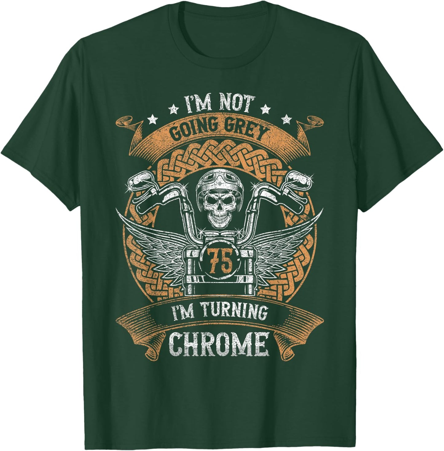 Im Not Going Grey Im Turning Chrome Motorcycle 75th Birthday T-Shirt - T-Shirt | Forest