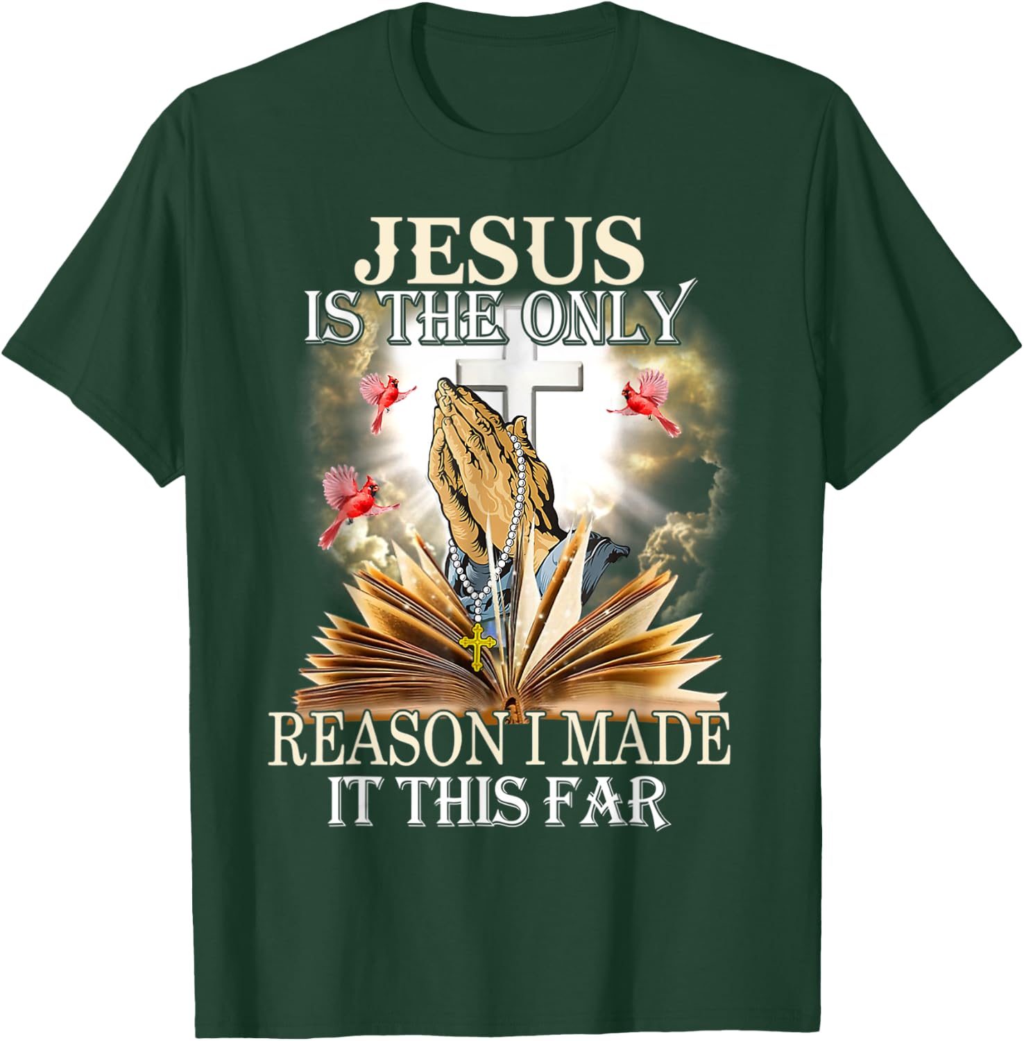 Jesus Is The Only Reason I Made It This Far Fun Christian T-Shirt - T-Shirt | Forest