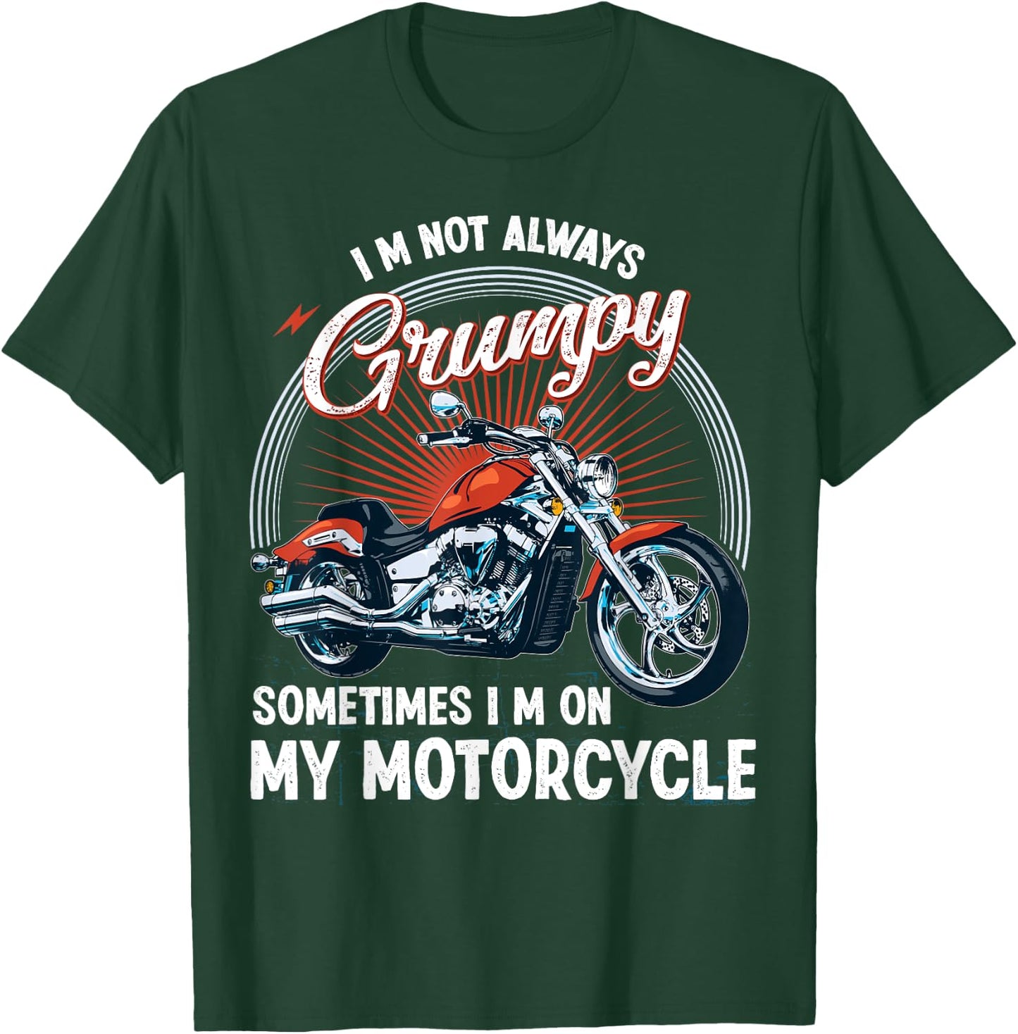I'm Not Always Grumpy, Sometimes I'm On My Motorcycle Biker T-Shirt - T-Shirt | Forest