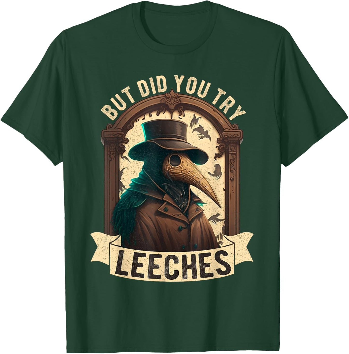 But Did You Try Leeches Plague Doctor Middle Age Medicines T-Shirt - T-Shirt | Forest