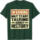 Warning May Start Talking About History Lovers T-Shirt - T-Shirt | Forest