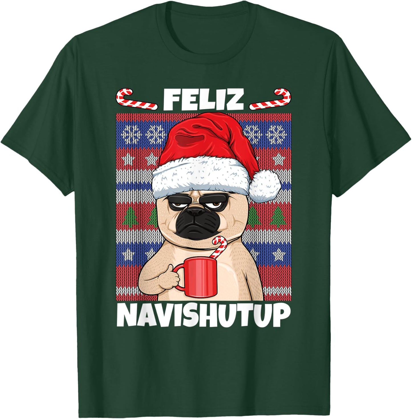 Feliz Navishutup Navidad Mad Annoyed Pug Ugly Anti Christmas T-Shirt - T-Shirt | Forest