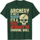 Archery is Not A Hobby - Survival Bowman Archer Bowhunting T-Shirt - T-Shirt | Forest