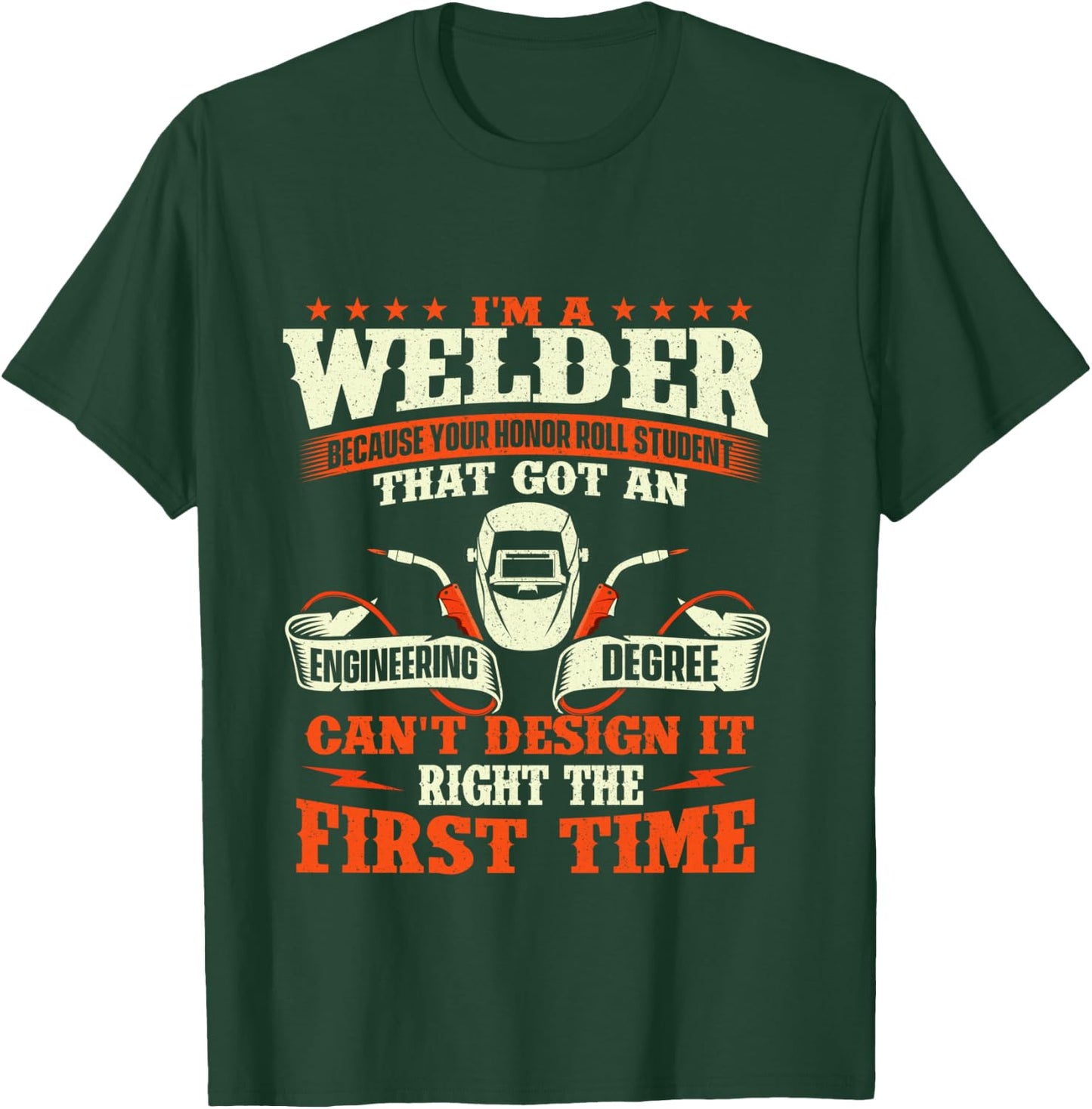 I'm A Welder Because You Can't Design It Right - Welding T-Shirt - T-Shirt | Forest