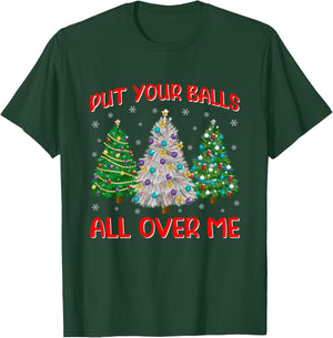 Put Your Balls Funny All Over Me Christmas Graphic T-Shirt - T-Shirt | Forest