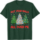 Put Your Balls Funny All Over Me Christmas Graphic T-Shirt - T-Shirt | Forest