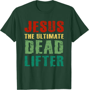 Funny Christian Workout Gift Jesus the Ultimate Dead Lifter T-Shirt - T-Shirt | Forest