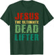 Funny Christian Workout Gift Jesus the Ultimate Dead Lifter T-Shirt - T-Shirt | Forest