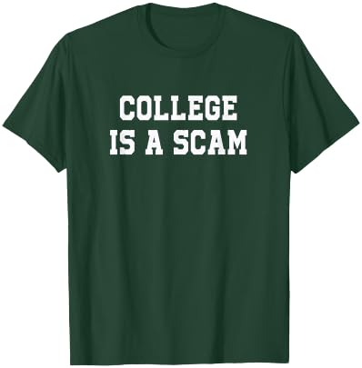 College is a Scam T-Shirt - T-Shirt | Forest