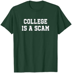 College is a Scam T-Shirt - T-Shirt | Forest