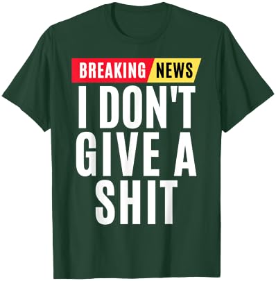 Vintage Breaking News I Dont Give A Shit Funny T-Shirt - T-Shirt | Forest