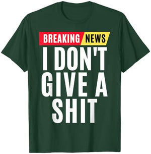 Vintage Breaking News I Dont Give A Shit Funny T-Shirt - T-Shirt | Forest