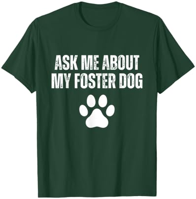 Ask Me About My Foster Dog Animal Rescue Foster Dog Mom T-Shirt - T-Shirt | Forest