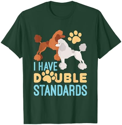 I Have Double Standards Poodle Funny Humor Pet Dog Owner T-Shirt - T-Shirt | Forest
