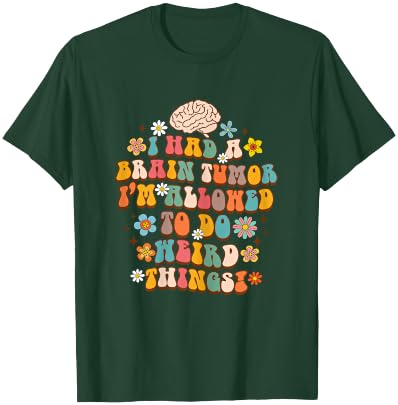 Surgery I Had A Brain Tumor I'm Allowed To Do Weird Things T-Shirt - T-Shirt | Forest