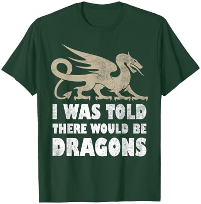 I Was Told There Would Be Dragons Renaissance Fair T-Shirt - T-Shirt | Forest