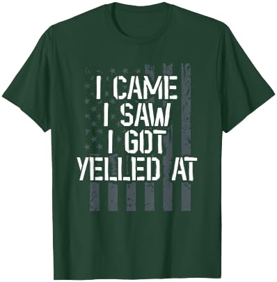 I Came I Saw I Got Yelled At. Veteran Veterans Day T-Shirt - T-Shirt | Forest