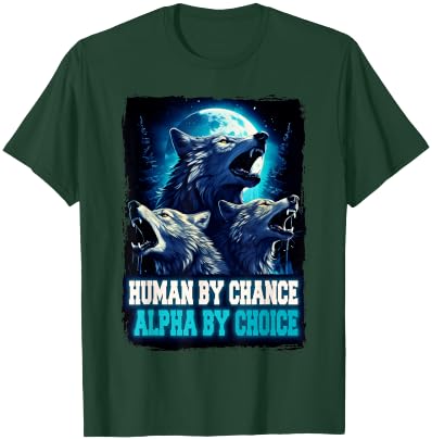Wolf Human By Chance Alpha By Choice T-Shirt - T-Shirt | Forest