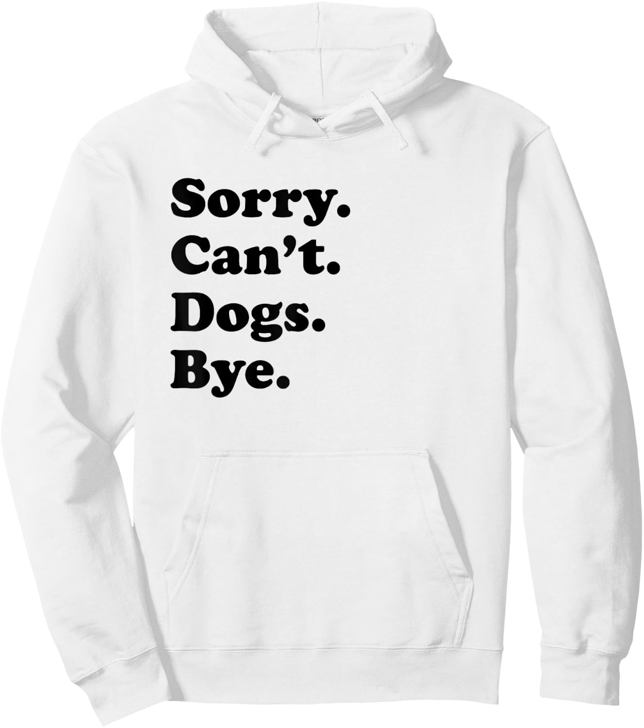 Sorry Can't Dogs Bye - Funny Dog Hoodie - Hoodie | White