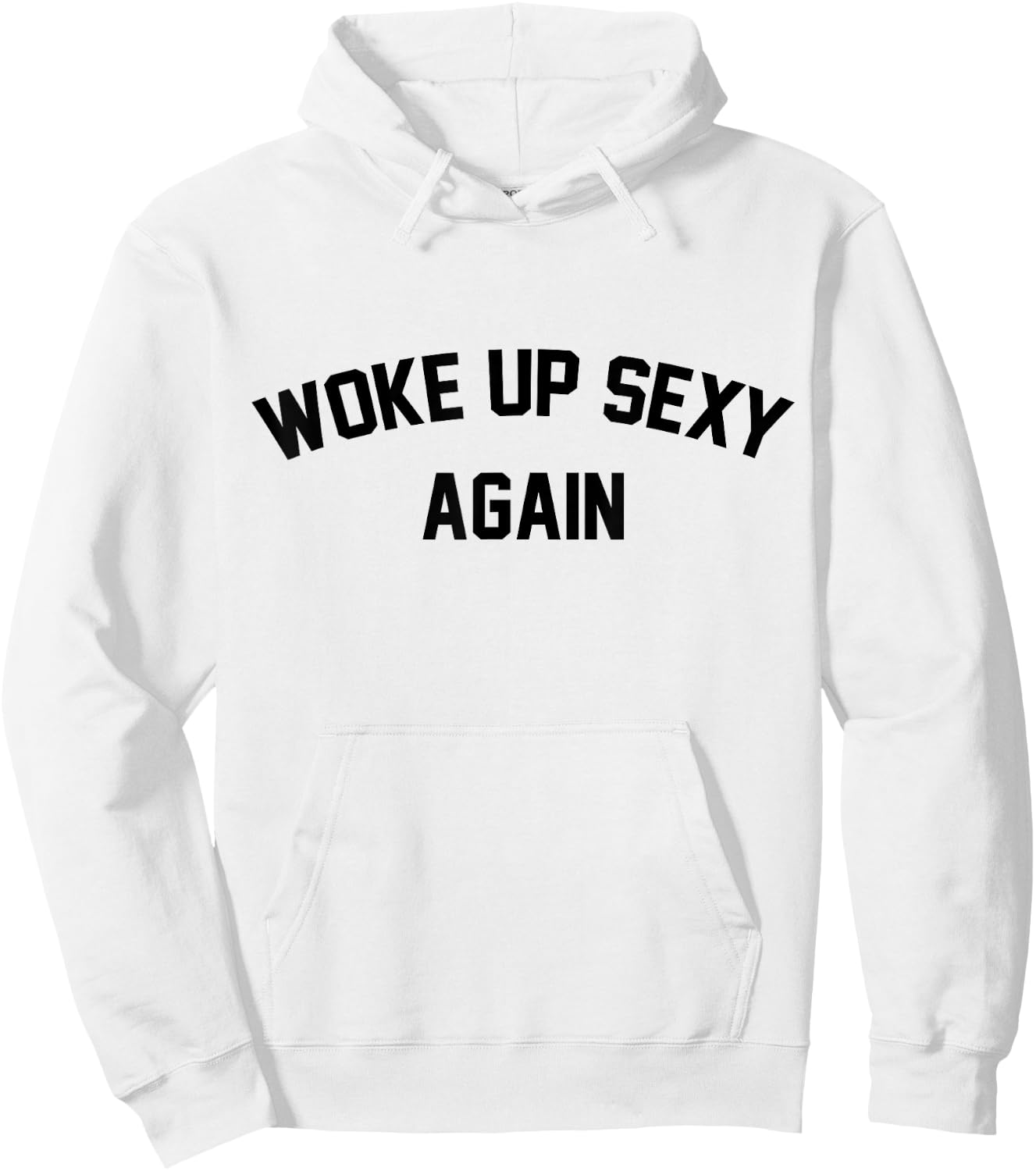 I Woke Up Sexy Funny Sarcastic Saying Women Men Adult Hoodie - Hoodie | White