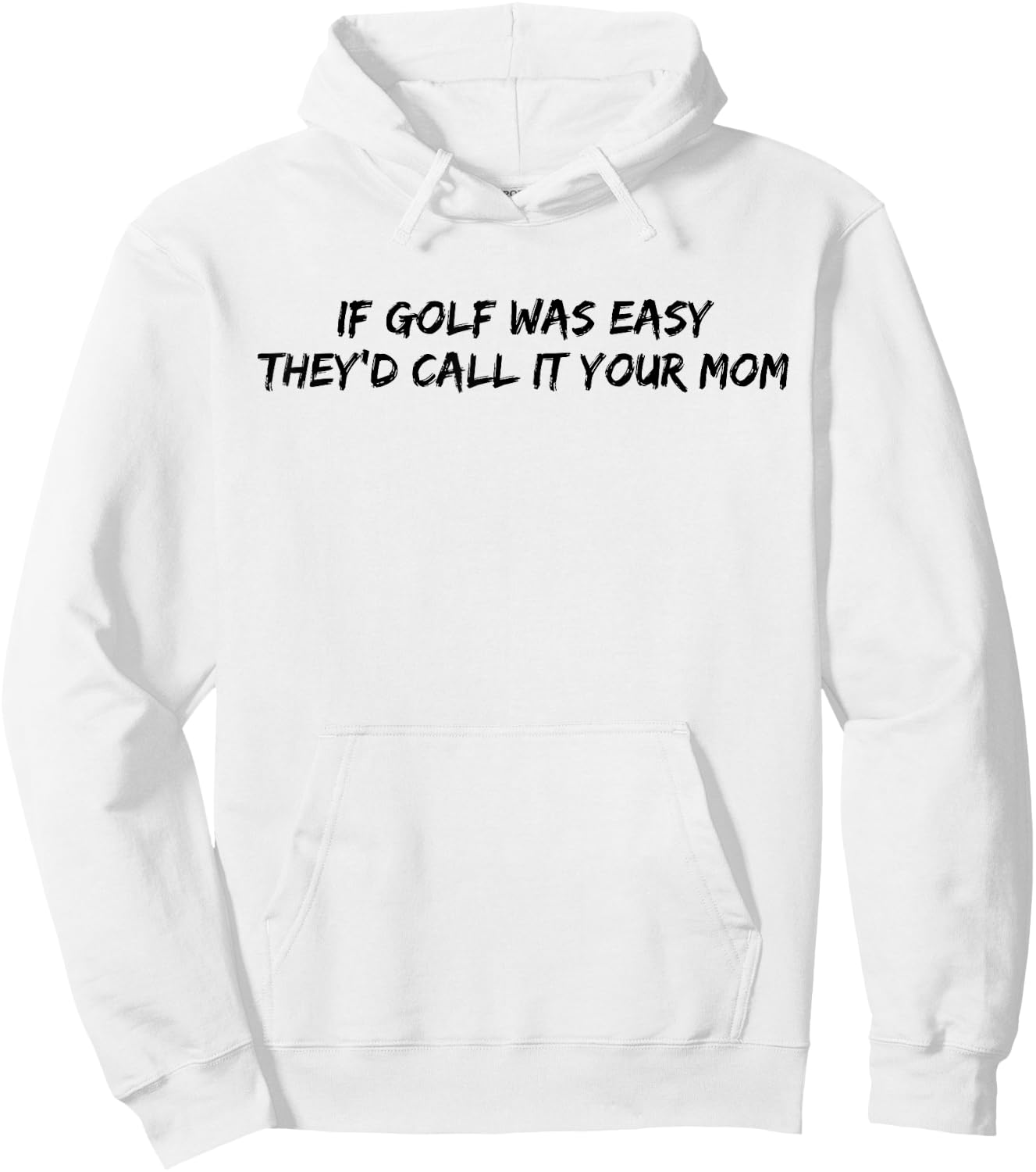 If Golf Was Easy They'd Call It Your Mom Hoodie - Hoodie | White