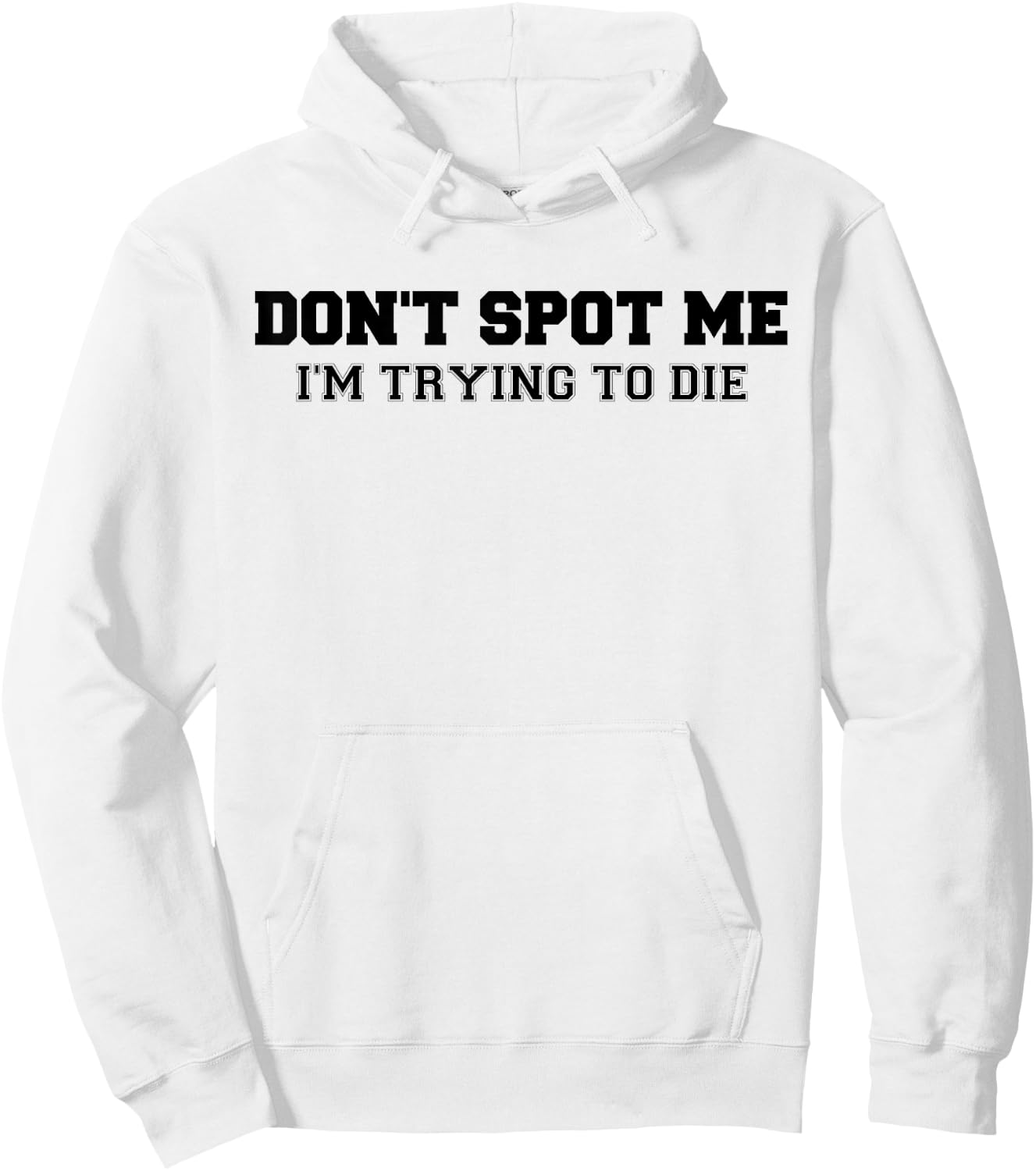 Don't Spot Me I'm Trying to Die Bodybuilding Lifting Hoodie - Hoodie | White