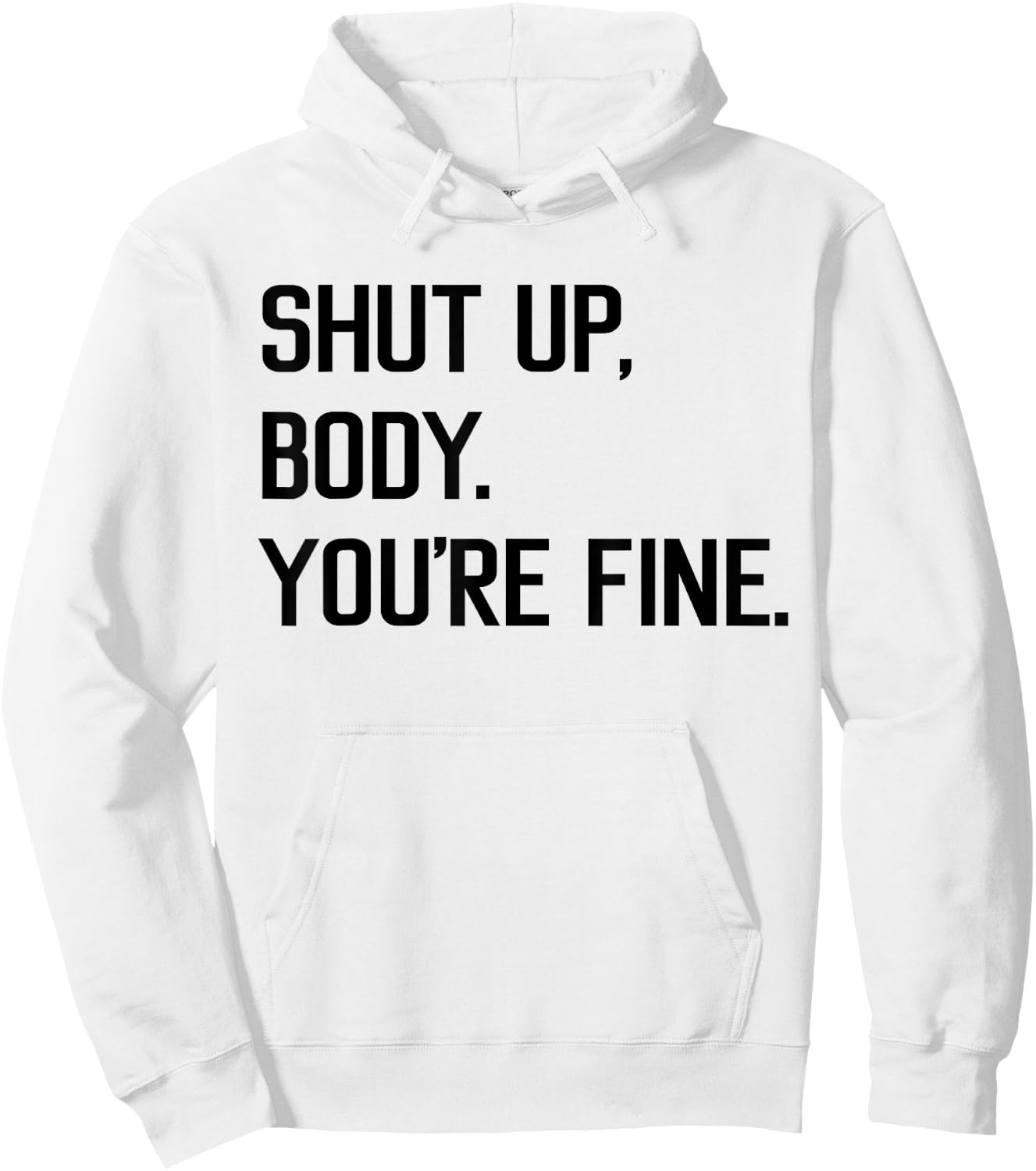 Shut Up Body You're Fine Funny Hoodie - Hoodie | White