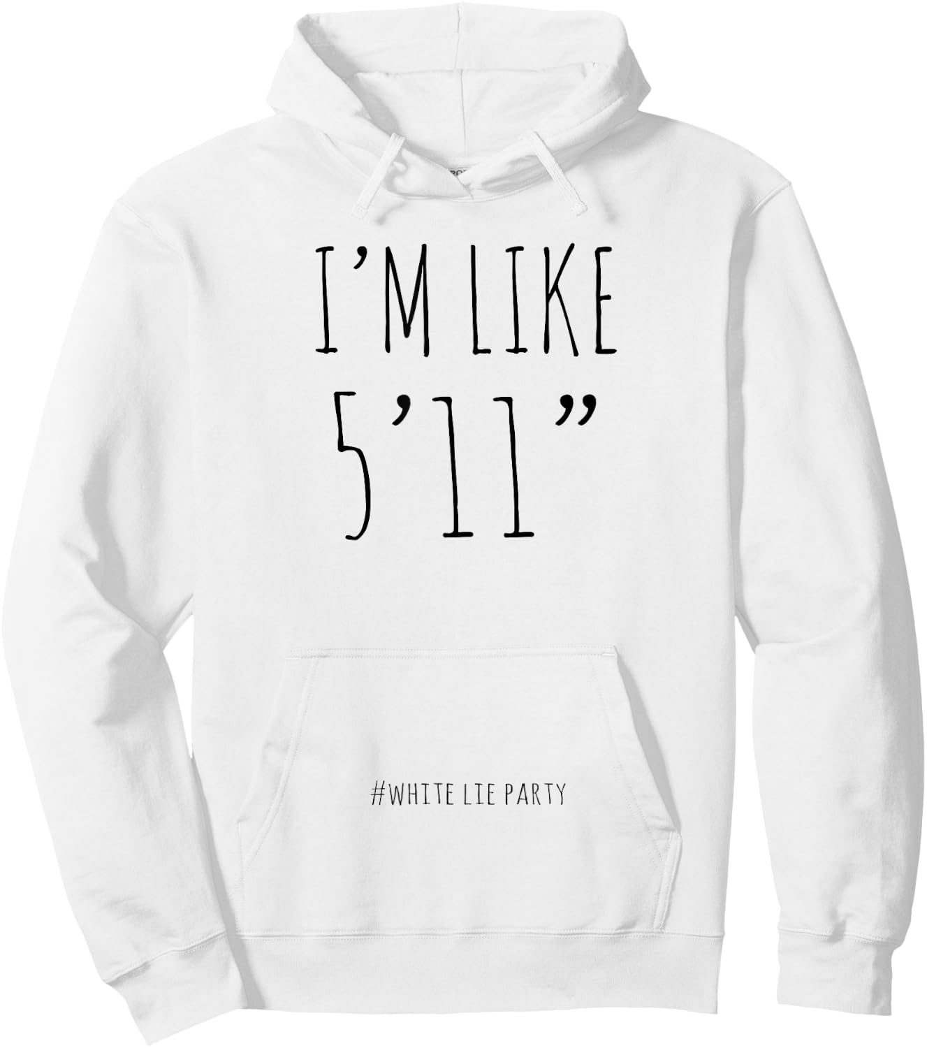 Funny White Lies Party I’m Like 5’11” and Men Hoodie - Hoodie | White