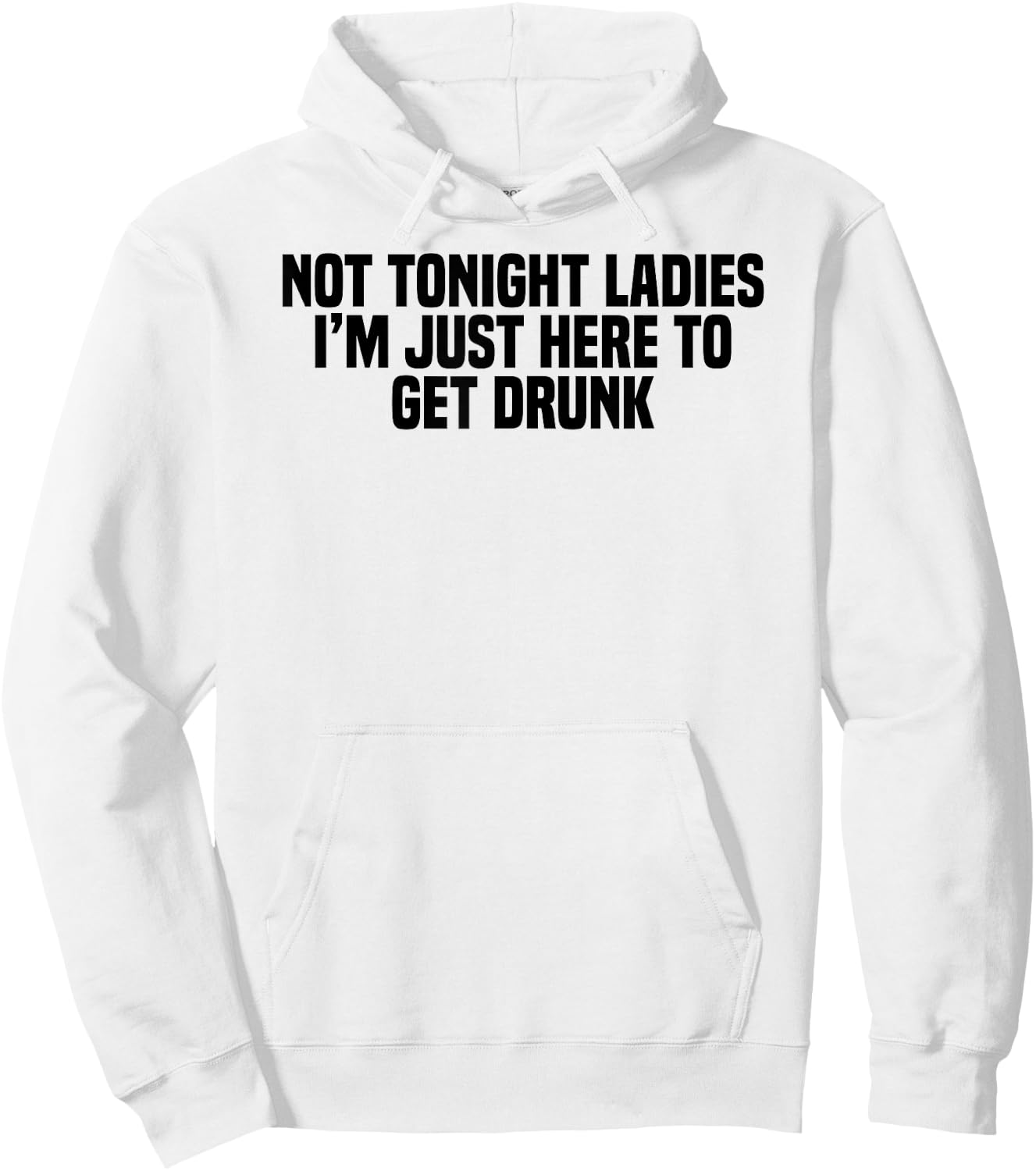Funny Drinking Not Tonight Ladies I'm Just Here To Get Drunk Hoodie - Hoodie | White