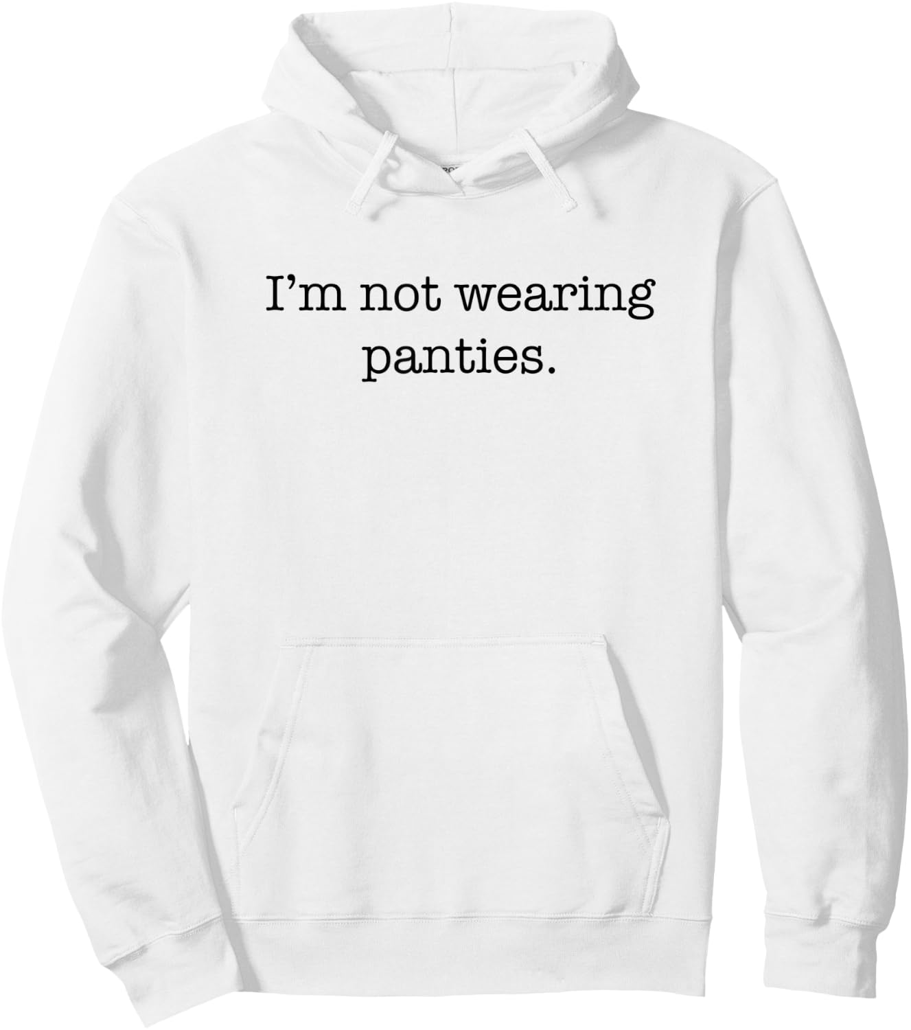 I'm Not Wearing Panties Sexy Funny Cute Adult Joke Humor Hoodie - Hoodie | White