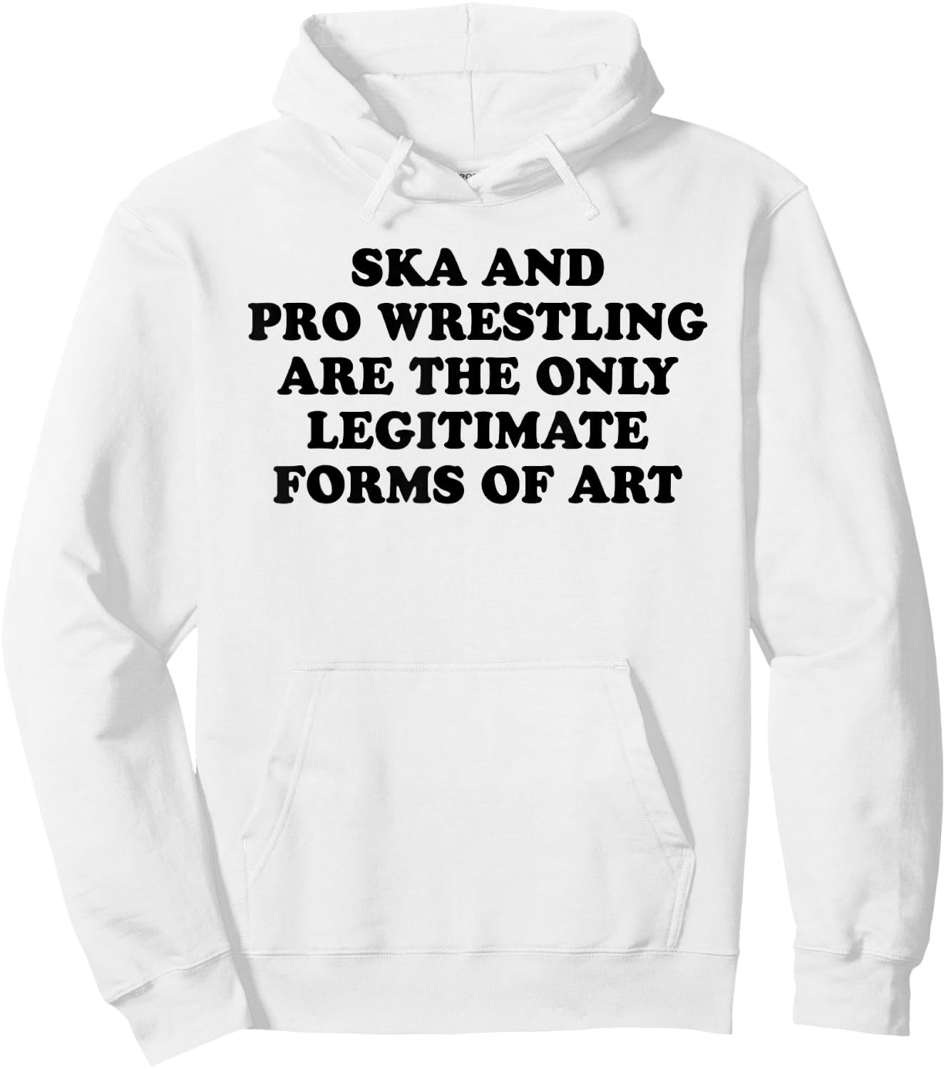 Ska And Pro Wrestling Are The Only Legitimate Forms Of Art Hoodie - Hoodie | White