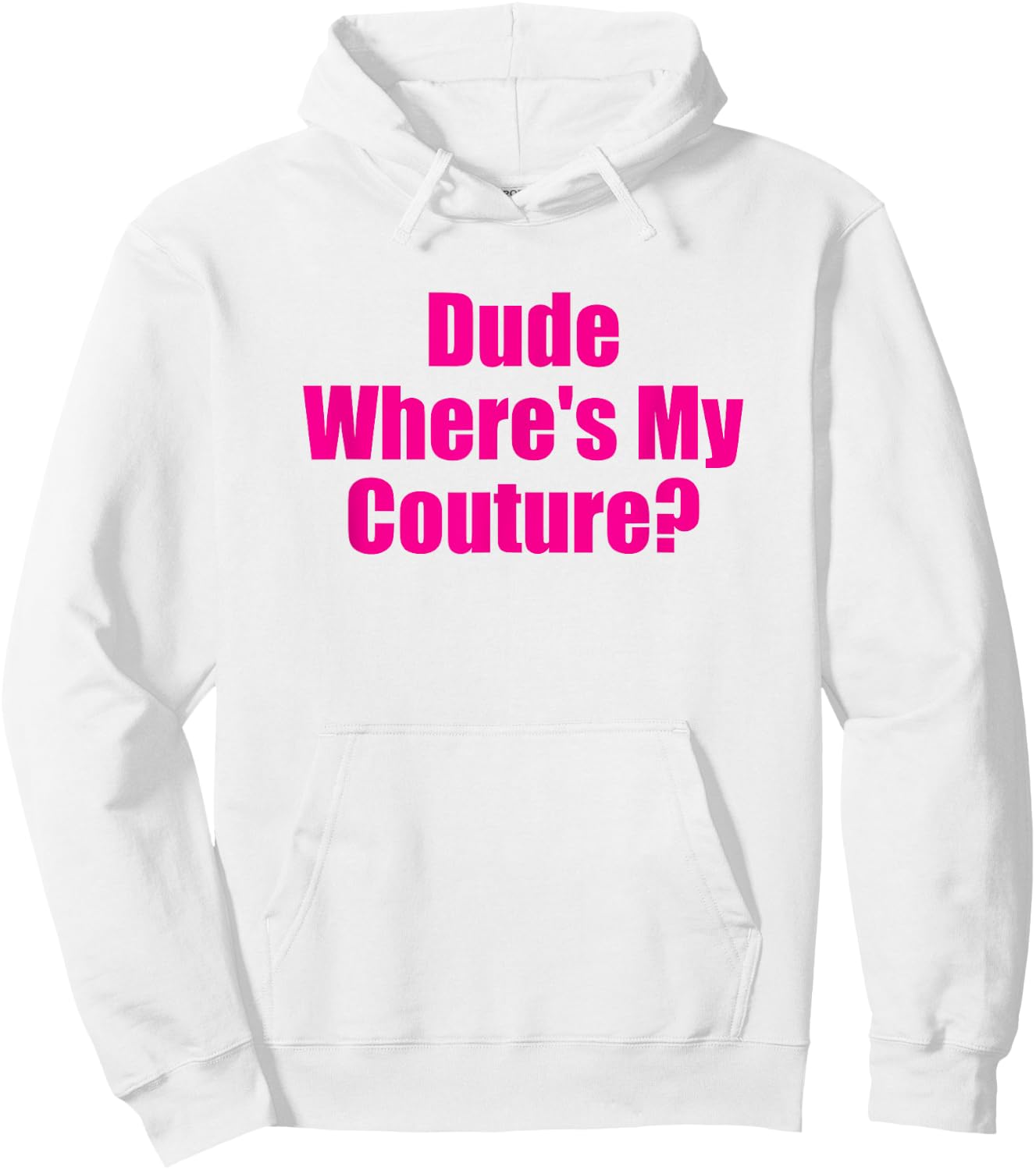 Dude Wheres My Couture Funny Sarcastic High Fashion Question Hoodie - Hoodie | White