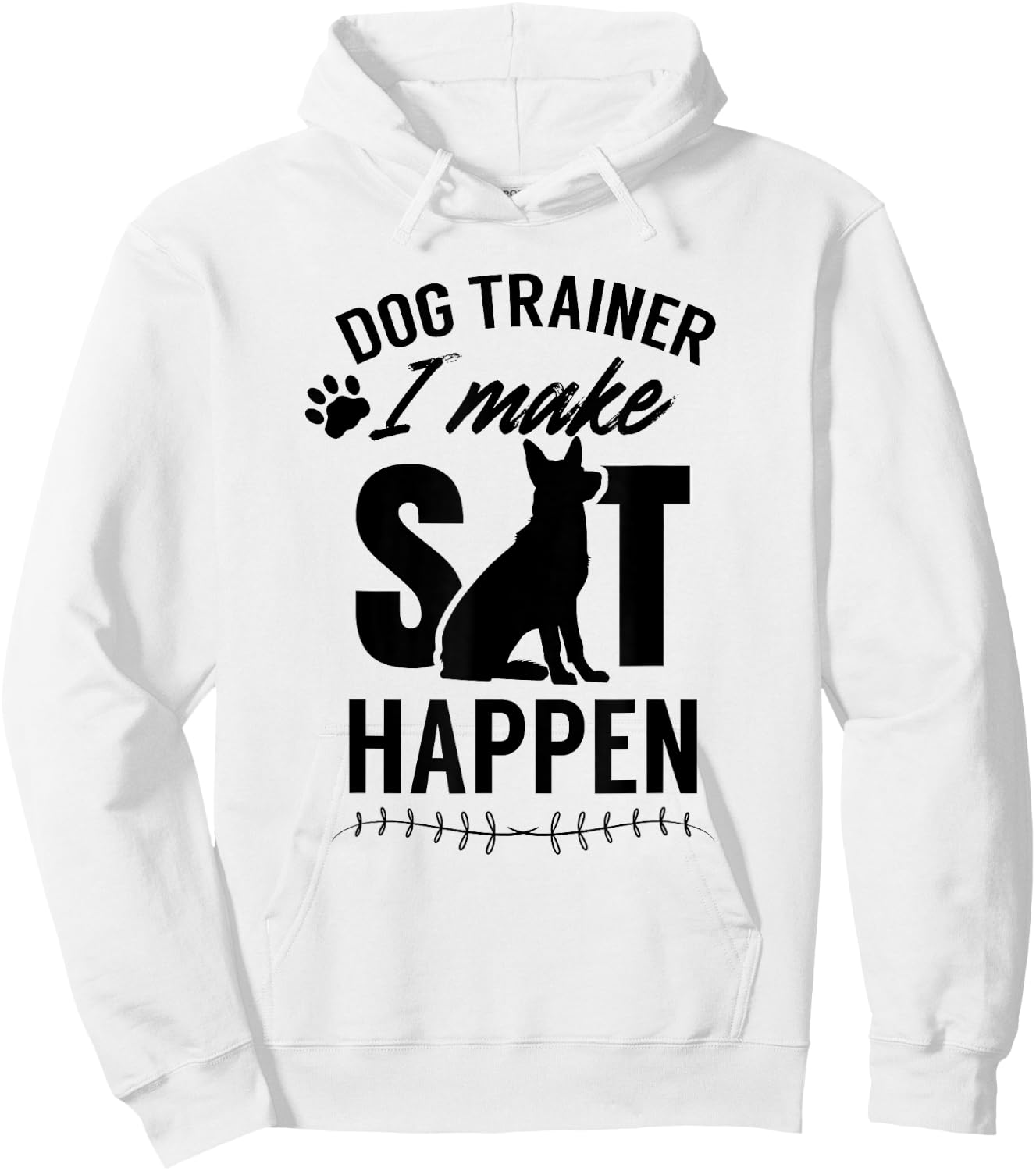 Dog Trainer - I Make Sit Happen Handler Service Training Men Women Hoodie - Hoodie | White