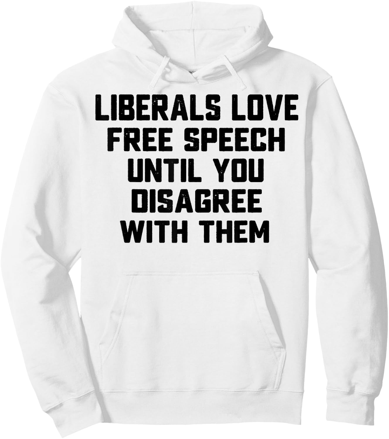 Liberals Love Free Speech Until You Disagree With Them Hoodie - Hoodie | White