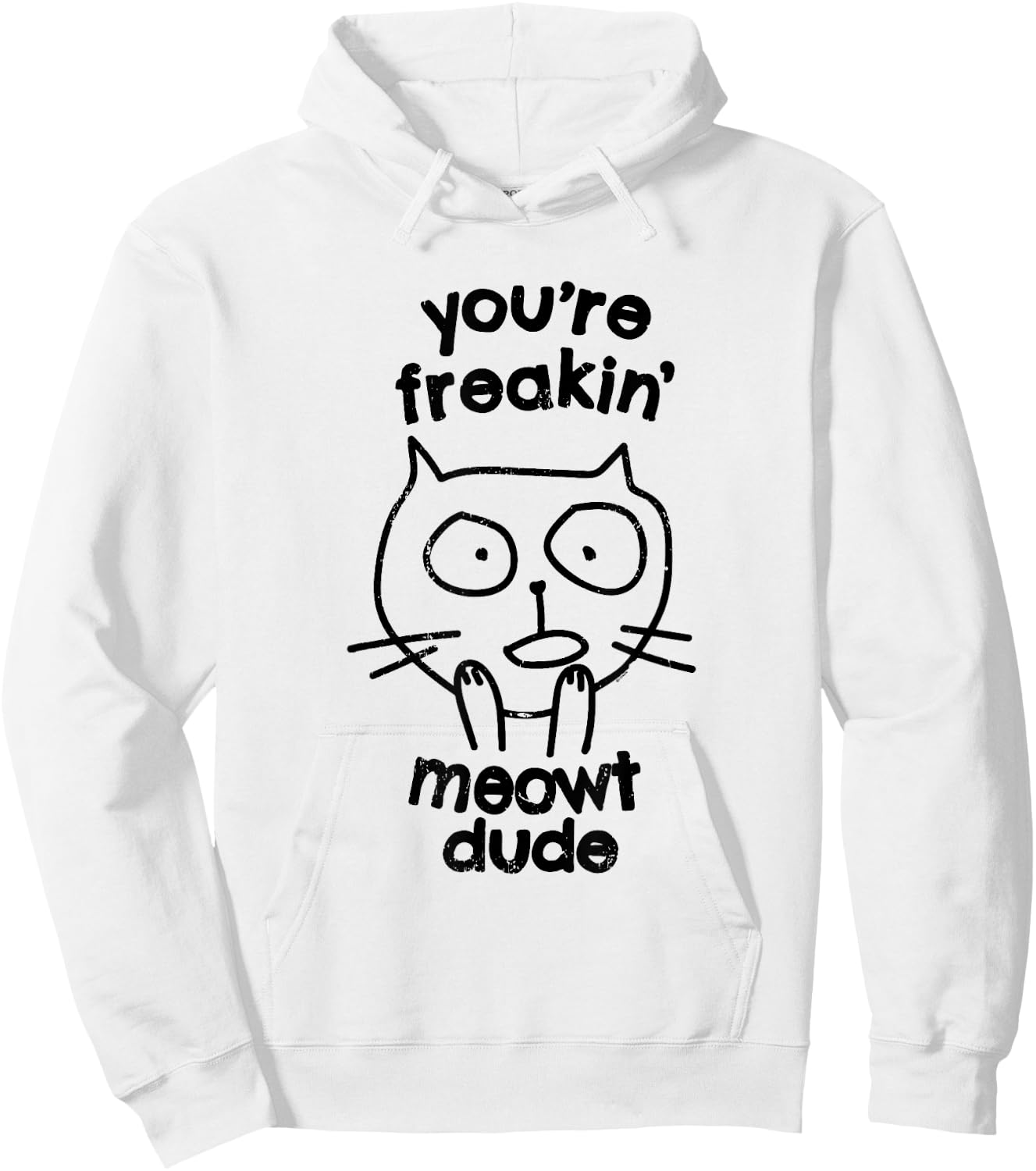 You're Freakin' Meowt Dude Cat Funny Humor Meow Hoodie - Hoodie | White
