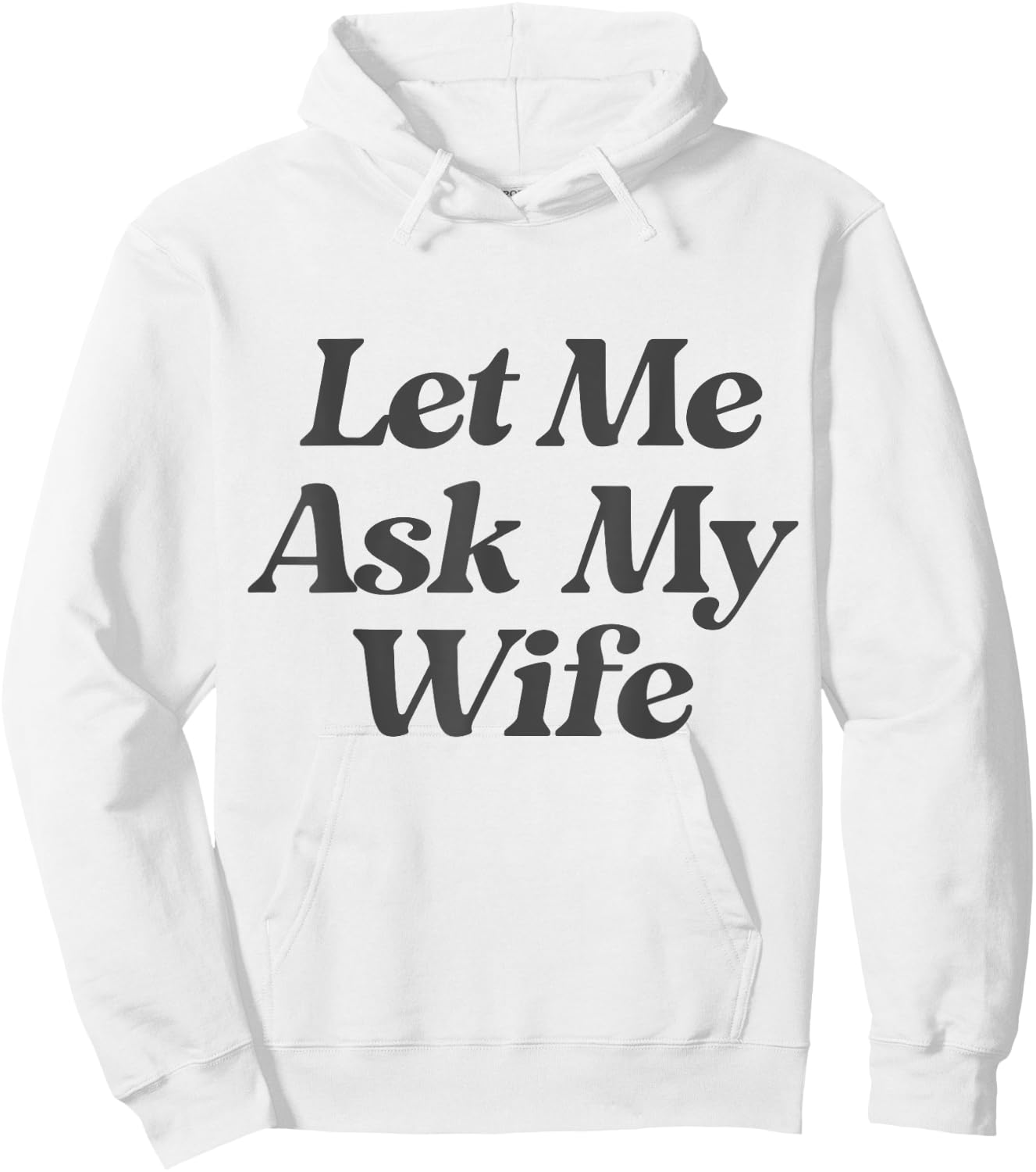 Let Me Ask My Wife funny saying sarcastic husband Hoodie - Hoodie | White