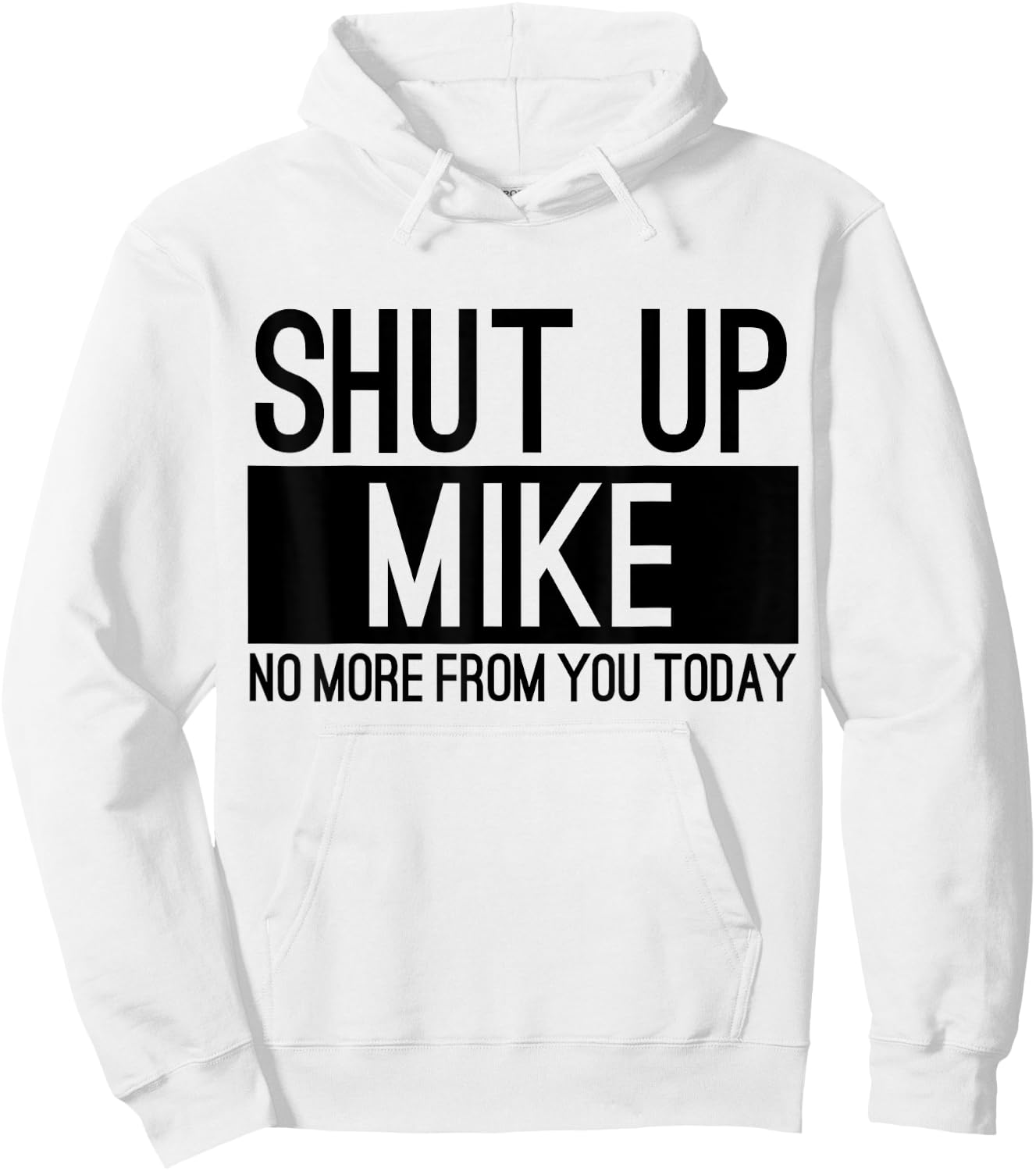 Shut Up Mike No More From You Today Funny Hoodie - Hoodie | White