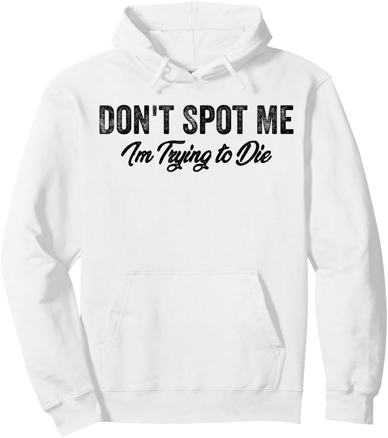 Don't Spot Me I'm Trying to Die Bodybuilding Lifting Hoodie - Hoodie | White